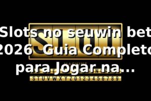 Slots no seuwin bet 2026 🎰 Guia Completo para Jogar na plataforma