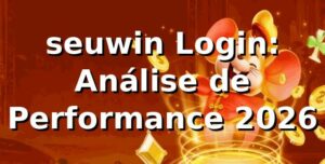 seuwin Login: Análise de Performance 2026 📊